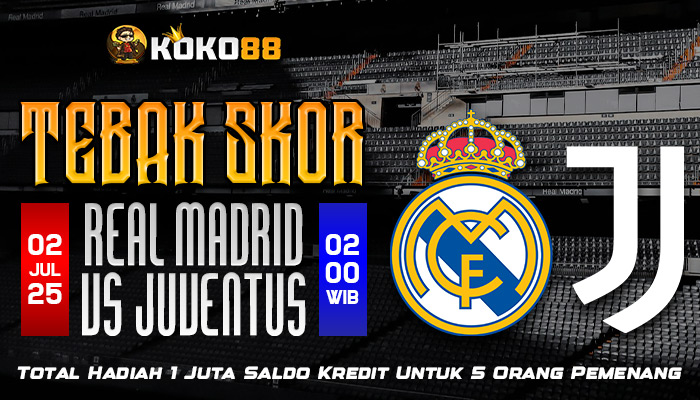 Prediksi Skor Real Madrid vs Juventus Dan Rebut Hadiah 1 Juta
