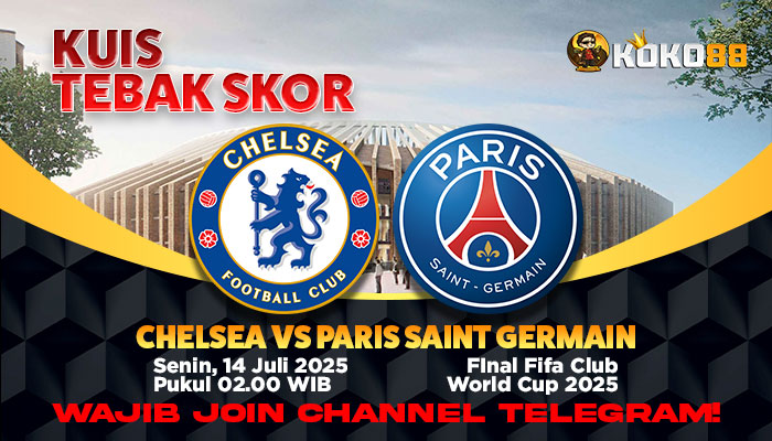 Tebak Skor Chelsea vs Paris Saint-Germain! Raih Hadiah Seru